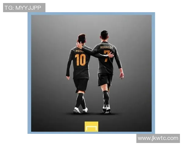 足球球星名字背后的故事与传奇：从梅西到C罗的成长历程与足球世界的影响